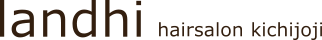 吉祥寺の美容室”landhi (ランジー)”